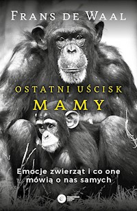 Ostatni uścisk Mamy. Emocje zwierząt i co one mówią o nas samych - Frans de Waal - ebook