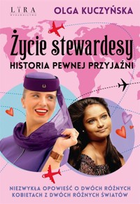 Życie stewardesy. Historia pewnej przyjaźni - Olga Kuczyńska - ebook + audiobook + książka
