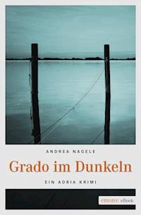Grado im Dunkeln - Andrea Nagele - ebook
