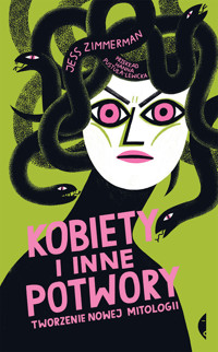 Kobiety i inne potwory. Tworzenie nowej mitologii - Jess Zimmerman - książka