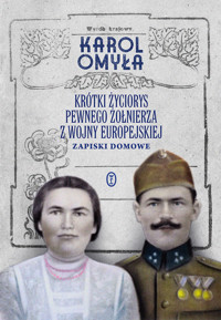 Krótki życiorys pewnego żołnierza z wojny europejskiej. Zapiski domowe - Karol Omyła - ebook + książka
