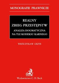 Realny zbieg przestępstw. Analiza dogmatyczna na tle Kodeksu karnego z 1997 r. - Wieńczysław Grzyb - książka