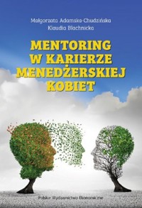 Mentoring w karierze menedżerskiej kobiet - Adamska-Chudzińska Małgorzata, Blachnicka Klaudia - książka