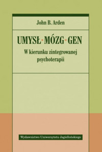 Umysł – mózg – gen. W kierunku zintegrowanej psychoterapii - John B. Arden - książka