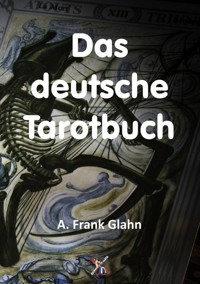 Das deutsche Tarotbuch - A. Frank Glahn - ebook