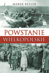 Powstanie Wielkopolskie - Marek Rezler - książka