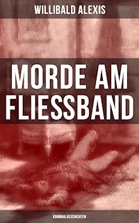 Morde am Fließband: Kriminalgeschichten - Willibald Alexis - ebook