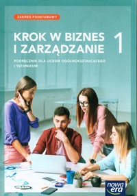 Krok w biznes i zarządzanie 1 Podręcznik Zakres podstawowy - Makieła Zbigniew, Rachwał Tomasz - książka