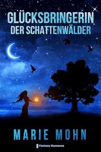 Glücksbringerin der Schattenwälder - Marie Mohn - ebook