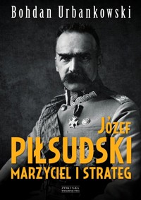 Józef Piłsudski. Marzyciel i strateg - Bohdan Urbankowski - książka