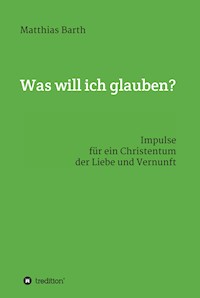 Was will ich glauben? - Matthias Barth - ebook
