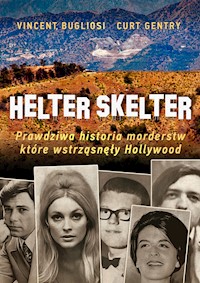 Helter Skelter. Prawdziwa historia morderstw, które wstrząsnęły Hollywood. Kulisy zbrodni Mansona - Vincent Bugliosi, Kurt Gentry - ebook