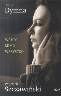 Warto mimo wszystko - Anna Dymna, Wojciech Szczawiński - ebook