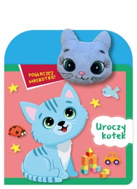 Pogłaszcz maskotkę! Uroczy kotek - Basia Szymanek - książka