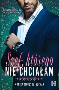 Szef, którego nie chciałam - Monika Magoska-Suchar - ebook + audiobook + książka