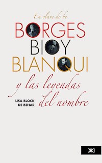 En clave de be. Borges, Bioy, Blanqui y las leyendas del nombre - Lisa Block de Behar - ebook