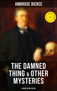 The Damned Thing & Other Ambrose Bierce's Mysteries (4 Books in One Edition) - Ambrose Bierce - ebook