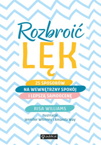 Rozbroić lęk. 25 sposobów na wewnętrzny spokój i lepszą samoocenę - Risa Williams - książka