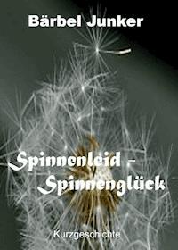 Spinnenleid - Spinnenglück - Bärbel Junker - ebook