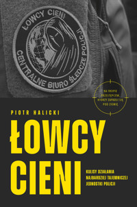 Łowcy cieni. Kulisy działania najbardziej tajemniczej jednostki policji - Piotr Halicki - ebook + audiobook + książka