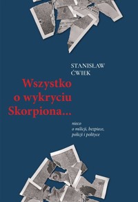 Wszystko o wykryciu Skorpiona.. nieco o milicji.. - Stanisław Ćwiek - książka