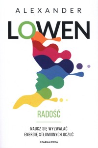 Radość Naucz się wyzwalać energię stłumionych uczuć - Alexander Lowen - książka