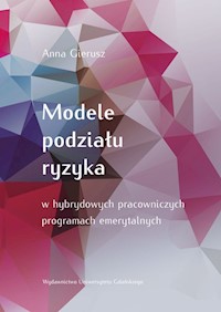 Modele podziału ryzyka w hybrydowych pracowniczych programach emerytalnych - Gierusz Anna - książka