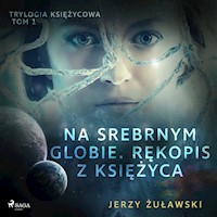 Trylogia Księżycowa. Trylogia księżycowa 1: Na srebrnym globie. Rękopis z Księżyca - Jerzy Żuławski - ebook + audiobook