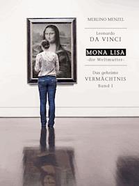 Leonardo da Vinci – Mona Lisa – die Weltmutter - Merlino Menzel - ebook