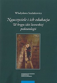 Nauczyciele i ich edukacja - Szulakiewicz Władysława - książka
