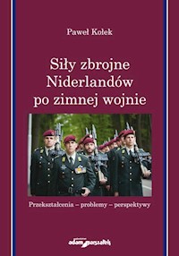 Siły zbrojne Niderlandów po zimnej wojnie - Kołek Paweł - książka