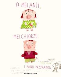 O Melanii Melchiorze i panu Przypadku - Jędrzejewska-Wróbel Roksana - książka