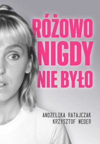 Różowo nigdy nie było - Andżelika Ratajczak,Krzysztof Weder - ebook + książka