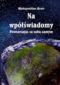 Na wpółświadomy Powtarzając za samym sobą - Maksymilian Bron - książka