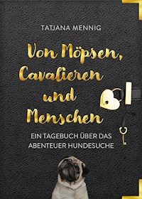 Von Möpsen, Cavalieren und Menschen - Tatjana Mennig - ebook