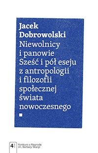 Niewolnicy i panowie Sześć i pół eseju z antropologii i filozofii społecznej świata - Dobrowolski Jacek - książka