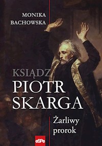 Ksiądz Piotr Skarga Żarliwy prorok - Bachowska Monika - książka
