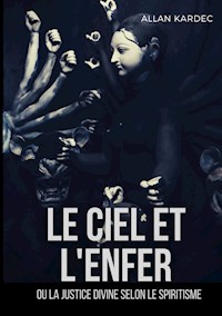 Le ciel et l'enfer ou la justice divine selon le spiritisme - Kardec Allan - ebook