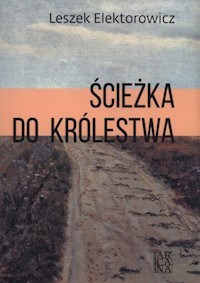 Ścieżka do królestwa - Elektorowicz Leszek - książka