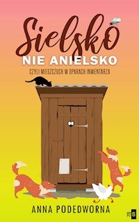 Sielsko, nie anielsko, czyli mieszczuch w oparach inwentarza - Podedworna Anna - ebook + książka