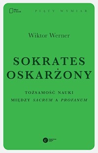 Sokrates oskarżony. Tożsamość nauki między sacrum a profanum - Wiktor Werner - ebook
