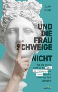 Und die Frau schweige (nicht) - Sarah Bessey - ebook