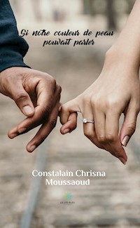 Si notre couleur de peau pouvait parler - Constalain Chrisna Moussaoud - ebook