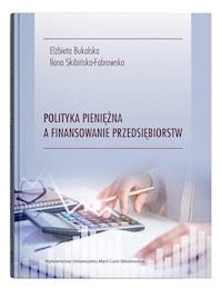 Polityka pieniężna a finansowanie przedsiębiorstw - Bukalska Elżbieta, Skibińska-Fabrowska Ilona - książka