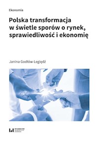 Polska transformacja w świetle sporów o rynek, sprawiedliwość i ekonomię - Janina Godłów-Legiędź - książka