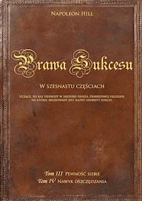 Prawa sukcesu. Tom III i Tom IV. Uczące, po raz pierwszy w historii świata, prawdziwej filozofii, na której zbudowany jest każdy osobisty sukces - Napoleon Hill - ebook