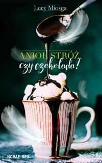 Anioł stróż, czy czekolada? - Lucy Miosga - ebook + audiobook
