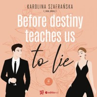 Before destiny teaches us to lie. Tom 1. Część 1 - Szafrańska Karolina - ebook + audiobook