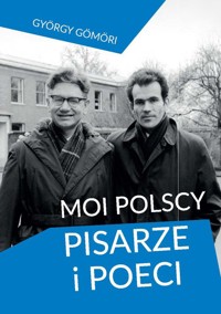 Moi polscy pisarze i poeci - Gyorgy Gomori - książka