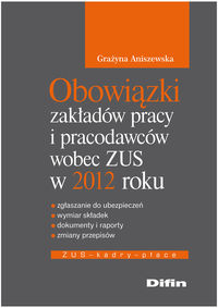 Obowiązki zakładów pracy i pracodawców wobec ZUS w 2012 roku - Aniszewska Grażyna - książka
